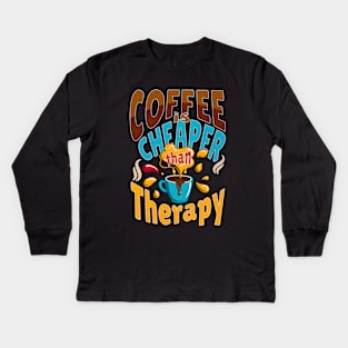 Coffee Is Cheaper Than Therapy, Coffee Lover Shirt Kids Long Sleeve T-Shirt